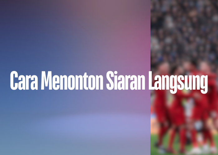  Cara Menonton Siaran Langsung